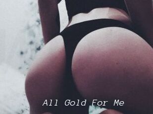All_Gold_For_Me