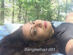 Bangmehard81