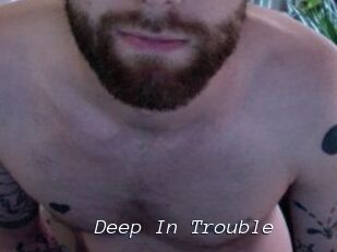 Deep_In_Trouble