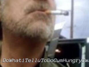 DoWhatiTelluToDoCumHungryTwat