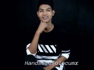 Handsomesolocumx