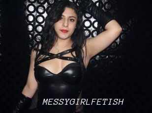 MESSYGIRLFETISH