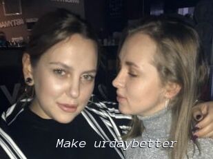 Make_urdaybetter