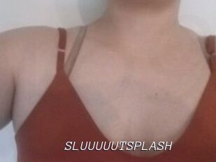 SLUUUUUTSPLASH