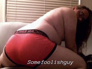 Somefoolishguy