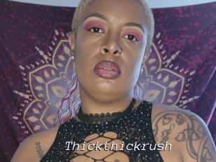 Thickthickrush