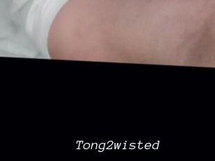 Tong2wisted