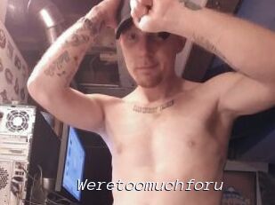 Weretoomuchforu