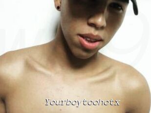 Yourboytoohotx